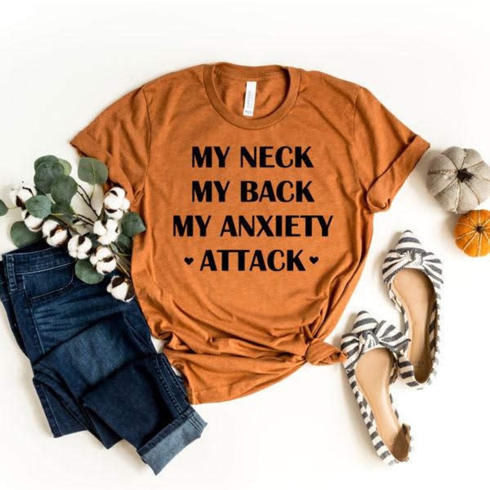 My neck - My back - My anxiety Attack t-shirt